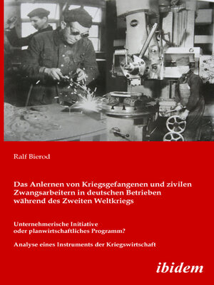 cover image of Das Anlernen von Kriegsgefangenen und zivilen Zwangsarbeitern in deutschen Betrieben während des Zweiten Weltkriegs
